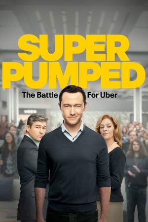 Siêu Hào Hứng: Cuộc Chiến Vì Uber - Super Pumped: The Battle for Uber (2022)