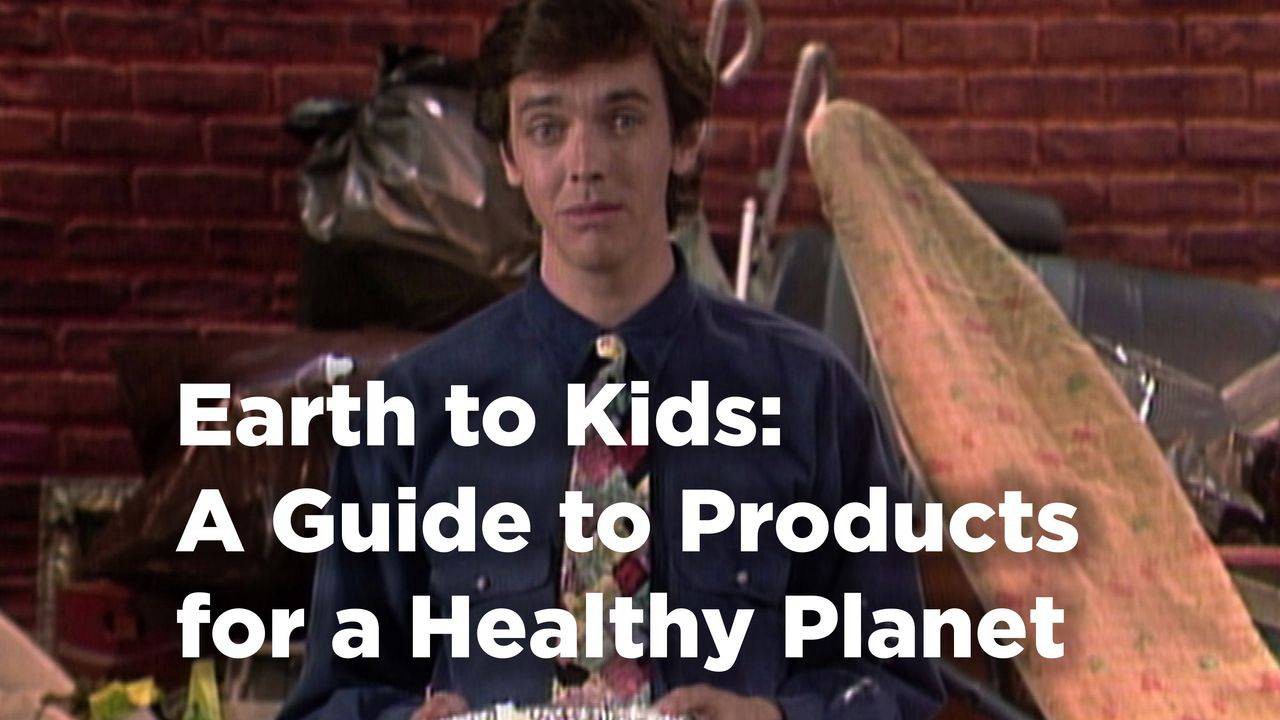 Thế Giới Gọi Trẻ Em: Hướng Dẫn Về Những Sản Phẩm Giúp Hành Tinh Sạch Đẹp - Earth to Kids: A Guide to Products for a Healthy Planet